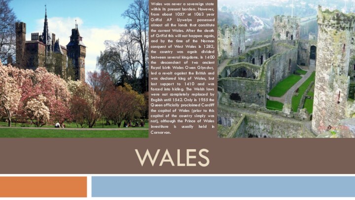 WalesWales was never a sovereign state within its present borders. However, from