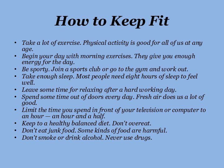 How to Keep FitTake a lot of exercise. Physical activity is good