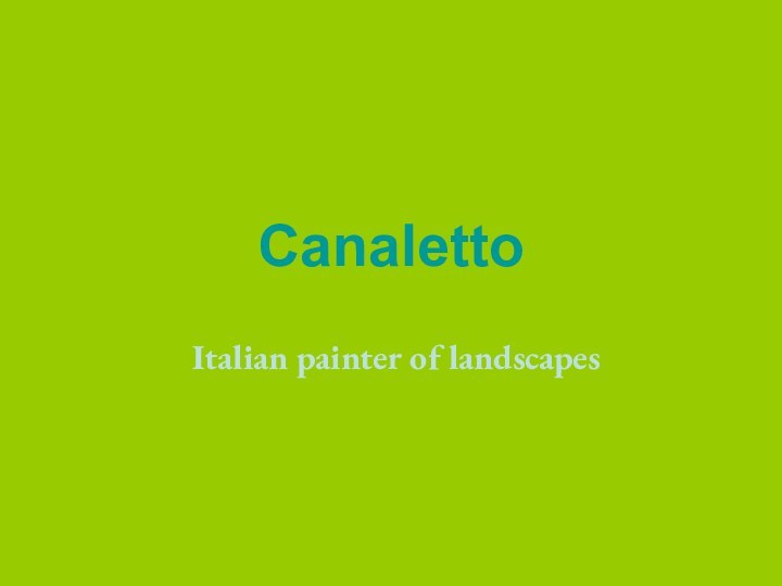 Canaletto Italian painter of landscapes