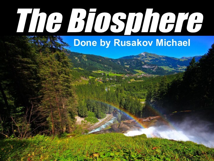 The Biosphere Done by Rusakov Michael