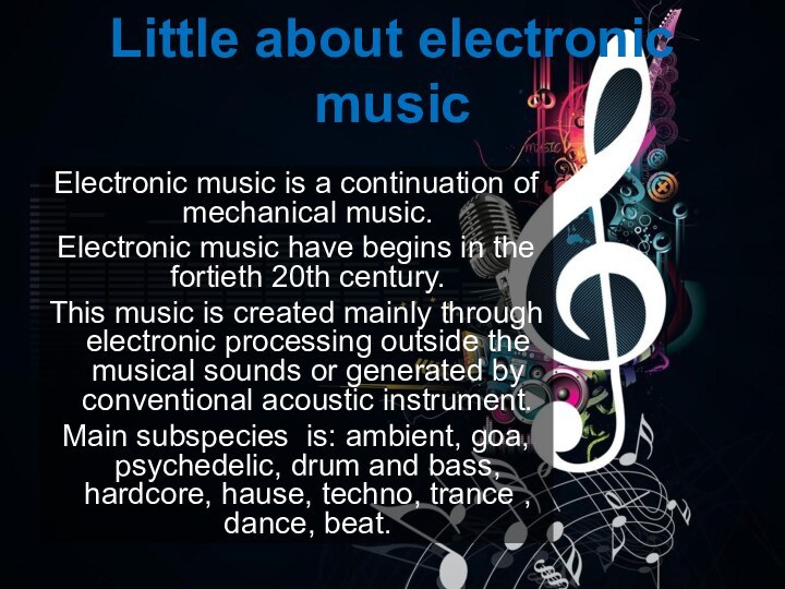 Little about electronic musicElectronic music is a continuation of mechanical music.Electronic music