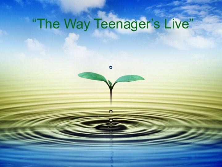 “The Way Teenager’s Live”