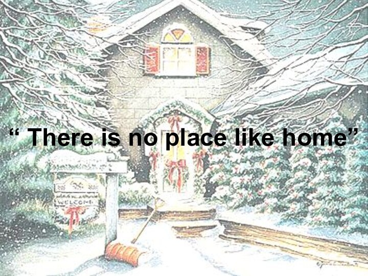 “ There is no place like home”