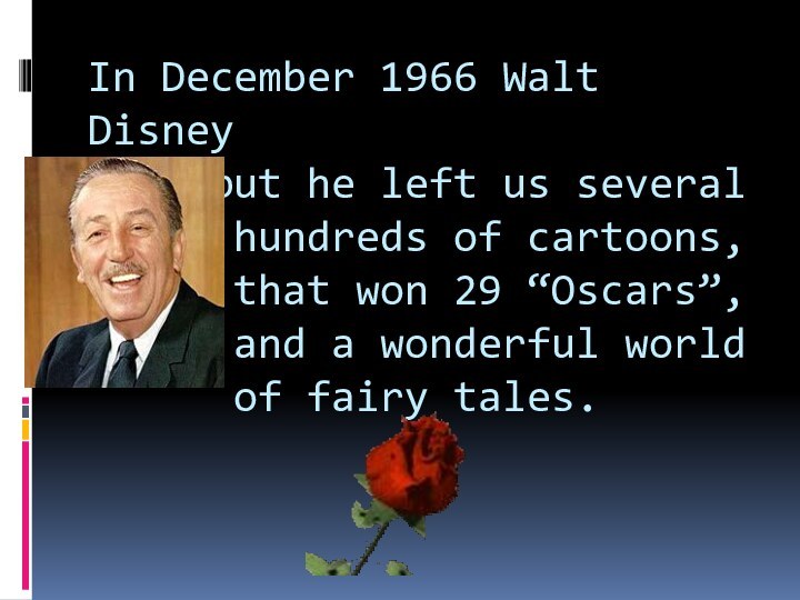 In December 1966 Walt Disney died but he left us several