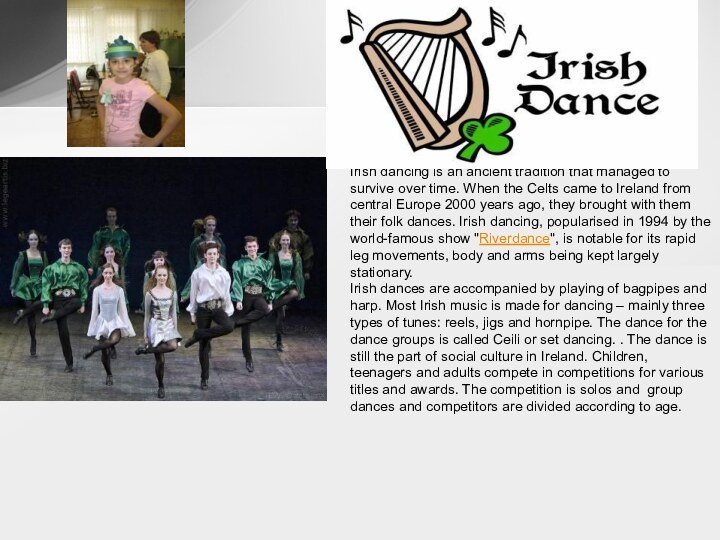 Irish dancing is an ancient tradition that managed to survive over time.