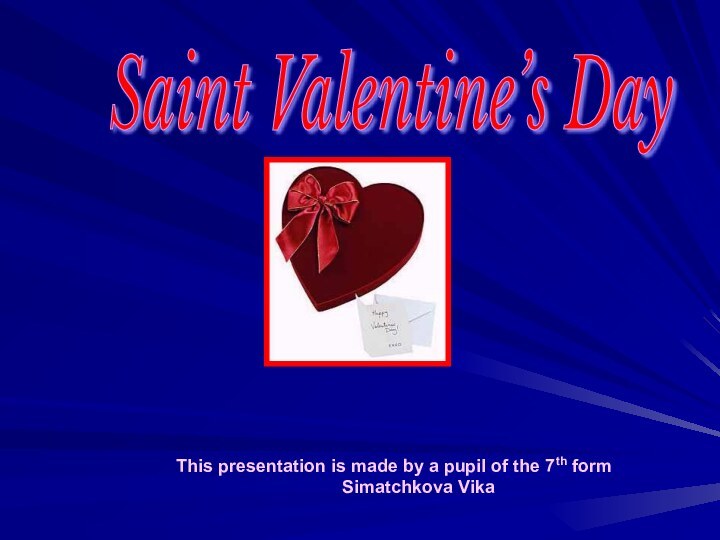 Saint Valentine’s DayThis presentation is made by a pupil of the 7th