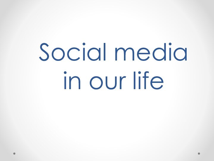 Social media  in our life