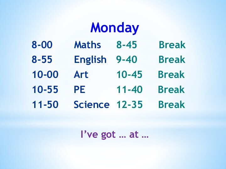 Monday8-00    Maths   8-45    Break8-55