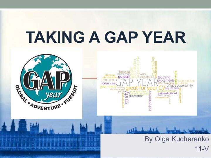 TAKING A GAP YEAR By Olga Kucherenko11-V