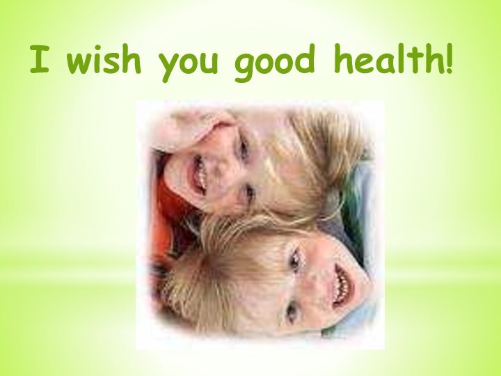 I wish you good health!