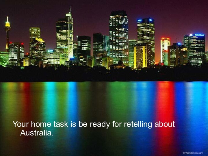 Your home task is be ready for retelling about Australia.