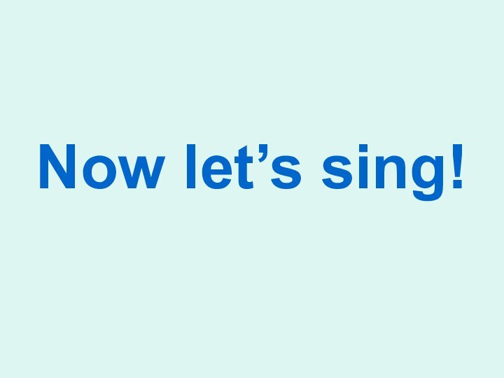 Now let’s sing!