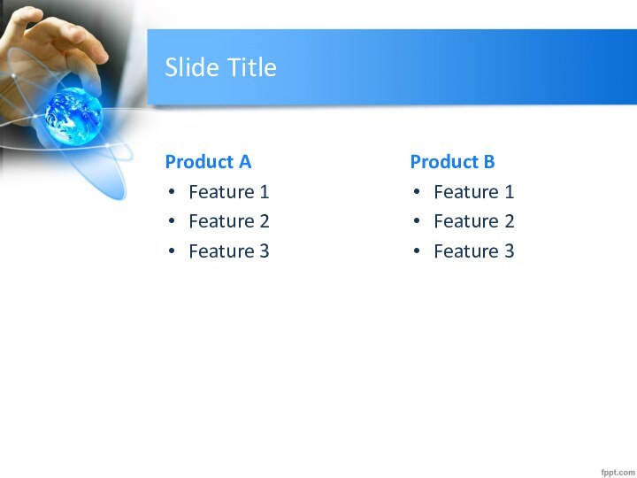 Slide TitleProduct AFeature 1Feature 2Feature 3Product BFeature 1Feature 2Feature 3