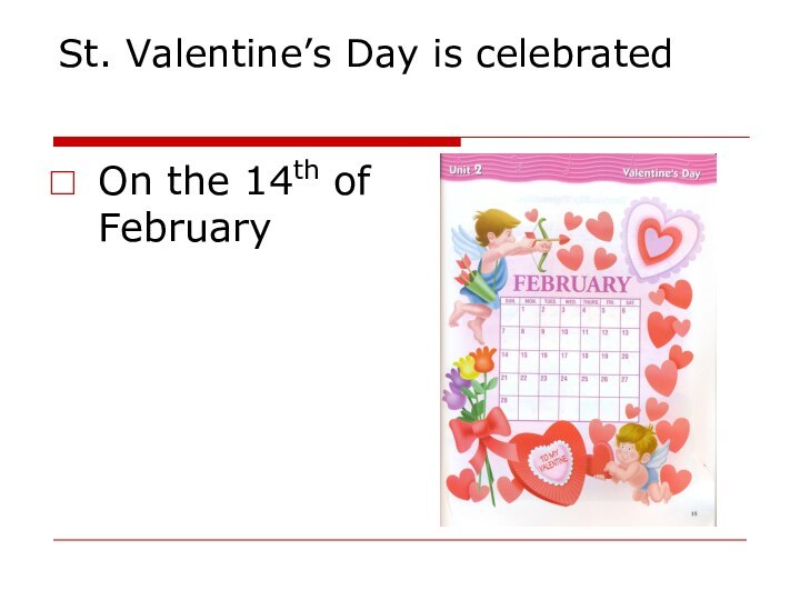 St. Valentine’s Day is celebratedOn the 14th of February