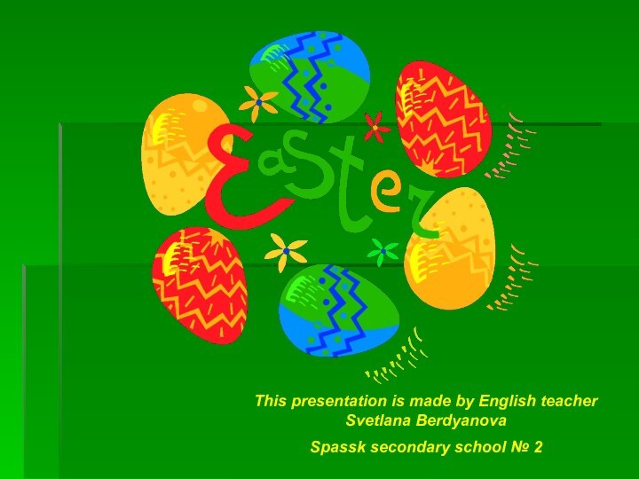 This presentation is made by English teacher   Svetlana BerdyanovaSpassk secondary school № 2