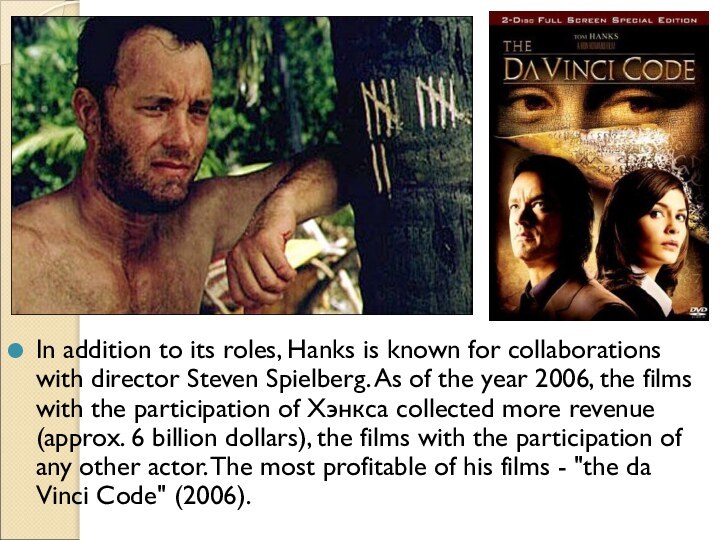 In addition to its roles, Hanks is known for collaborations with director