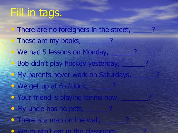 Fill in tags.There are no foreigners in the street, _____?These are my