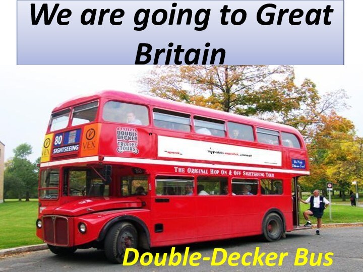 We are going to Great Britain“““”.“Double-Decker Bus