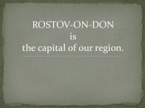 Rostov-on-don is the capital of our region