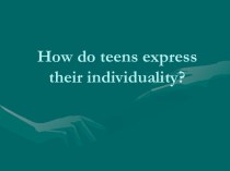 How do teens express their individuality ?