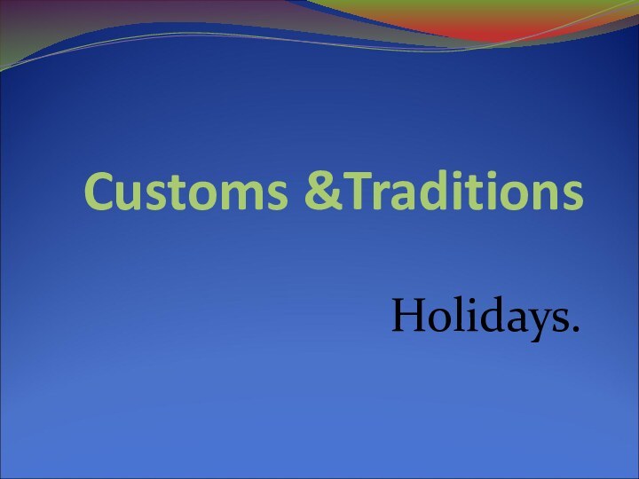 Customs &Traditions Holidays.