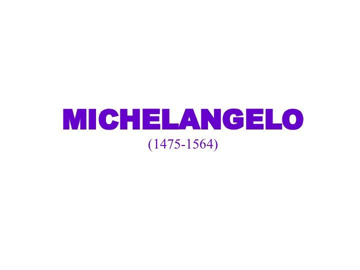 MICHELANGELO  (1475-1564)