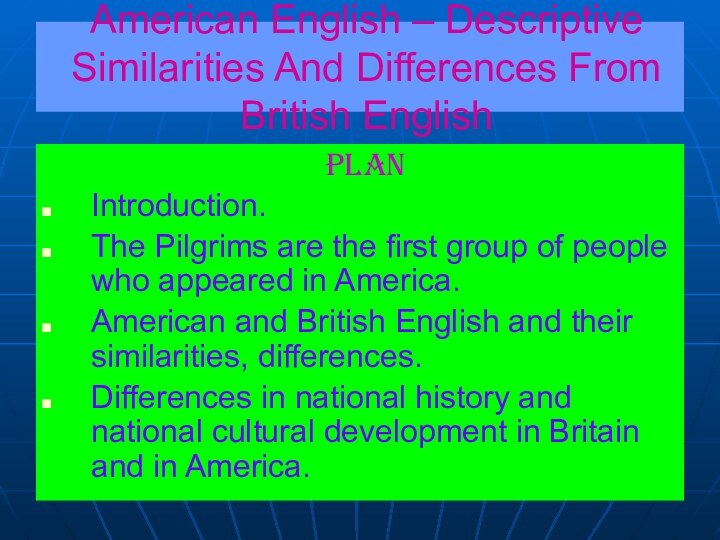 American English – Descriptive Similarities And Differences From British English PLANIntroduction.The Pilgrims