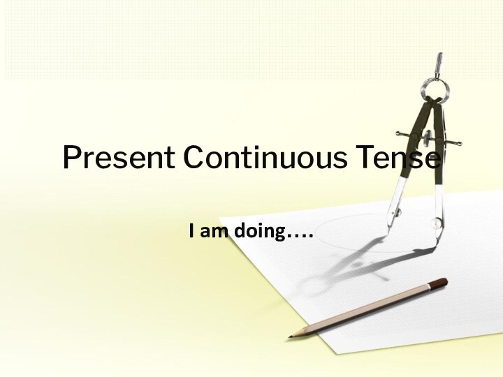 Present Continuous TenseI am doing….