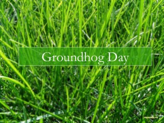 Groundhog Day