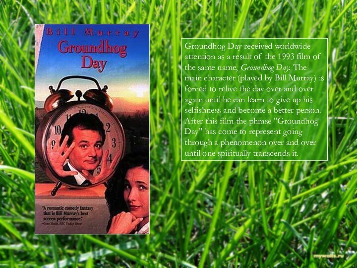 Groundhog Day received worldwide attention as a result of the 1993 film