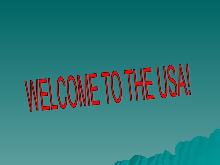 WELCOME TO THE USA!