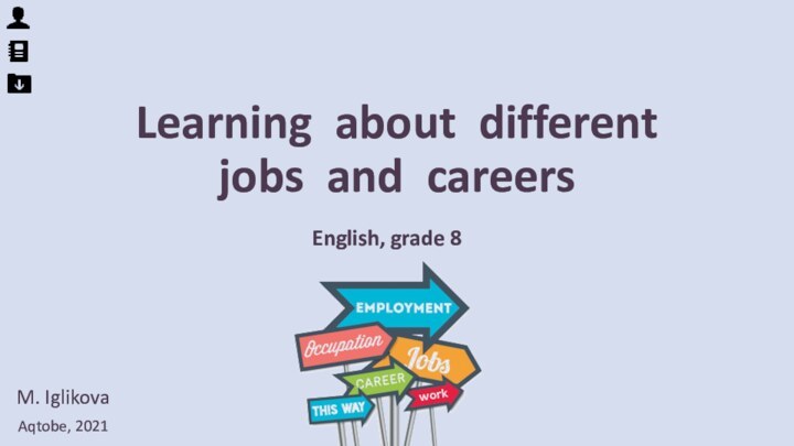 Learning about different jobs and careersEnglish, grade 8M. IglikovaAqtobe, 2021