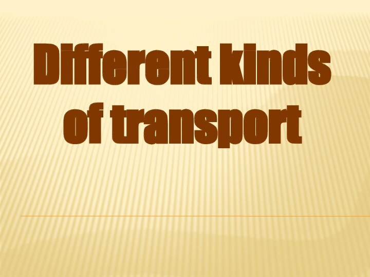 Different kinds of transport