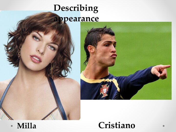 Describing appearance Milla JovovichCristiano Ronaldo