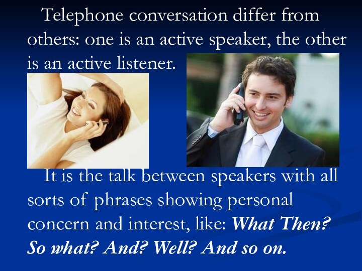 Telephone conversation differ from others: one is an