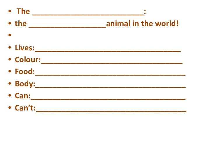 The __________________________:the __________________animal in the world!