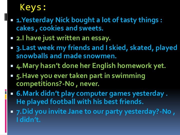 Keys:1.Yesterday Nick bought a lot of tasty things : cakes , cookies