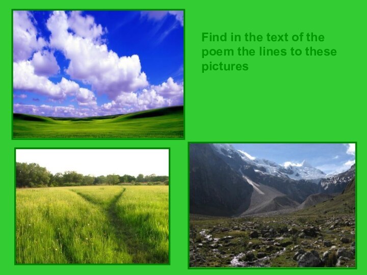 Find in the text of the poem the lines to these pictures