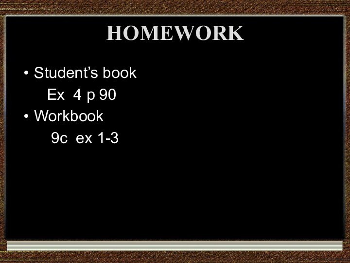HOMEWORKStudent’s book   Ex 4 p 90Workbook    9c ex 1-3