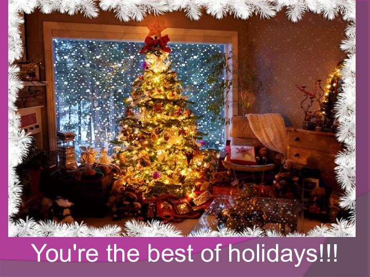 You're the best of holidays!!!