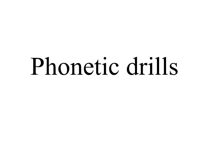 Phonetic drills