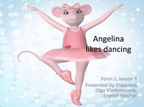 Презентация к уроку английского языка во 2 классе Angelina likes dancing