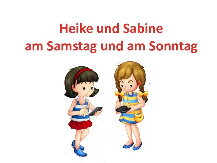 Heike und Sabineam Samstag und am Sonntag