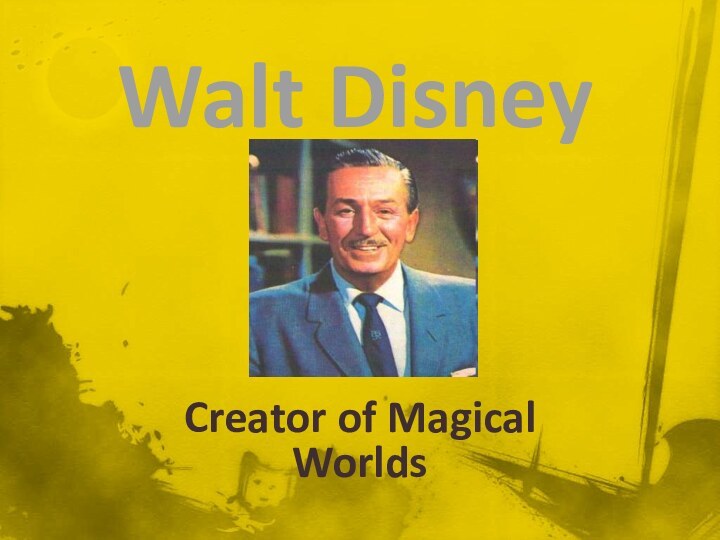 Walt DisneyCreator of Magical Worlds