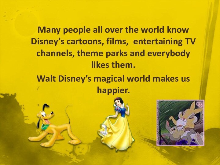 Many people all over the world know Disney’s cartoons, films, entertaining TV