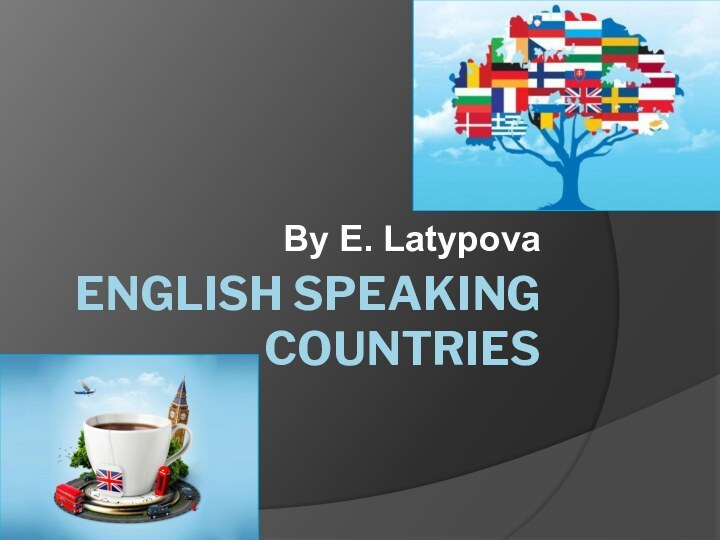 English speaking countriesBy E. Latypova