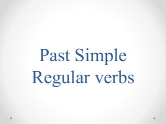 Презентация Past Simple. Regular verbs