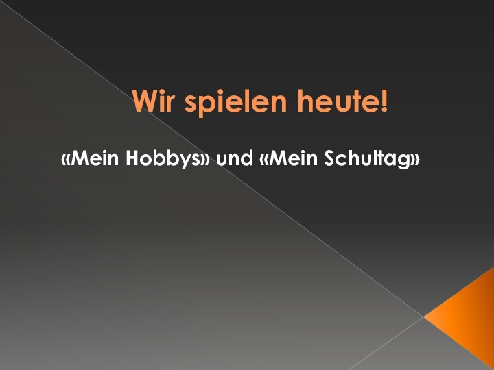 Wir spielen heute!«Mein Hobbys» und «Mein Schultag»