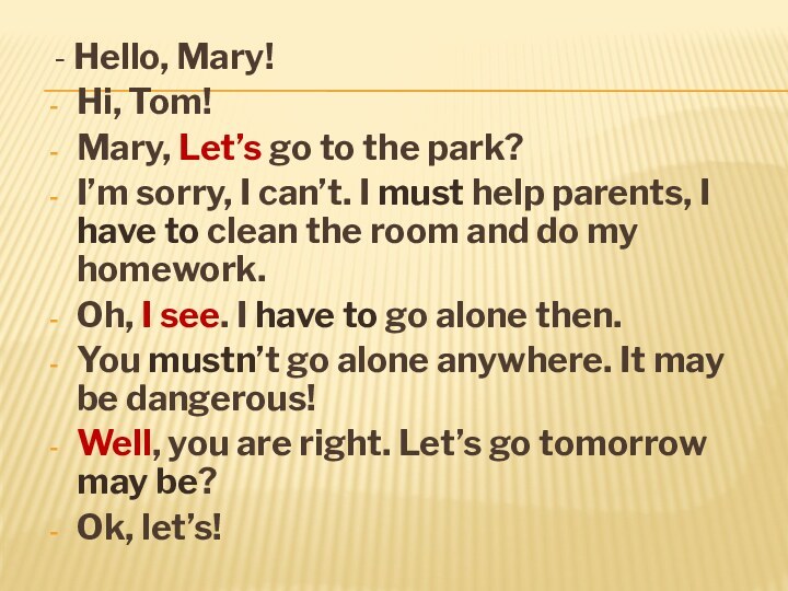 - Hello, Mary!Hi, Tom!Mary, Let’s go to the park?I’m sorry, I
