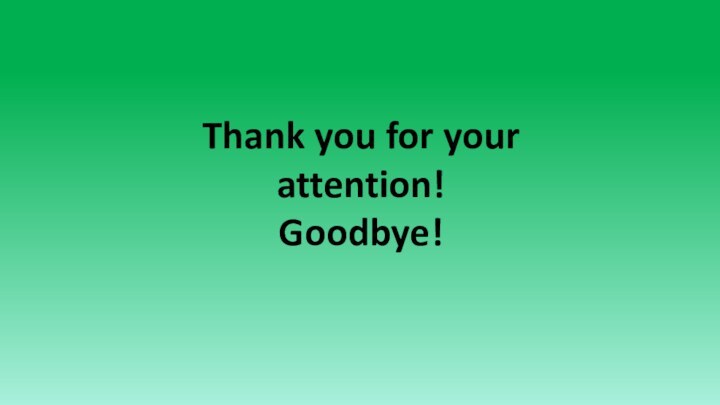 Thank you for your attention!Goodbye!